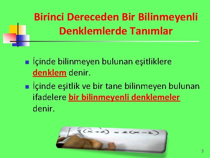 Birinci Dereceden Bir Bilinmeyenli Denklemlerde Tanımlar n n İçinde bilinmeyen bulunan eşitliklere denklem denir.