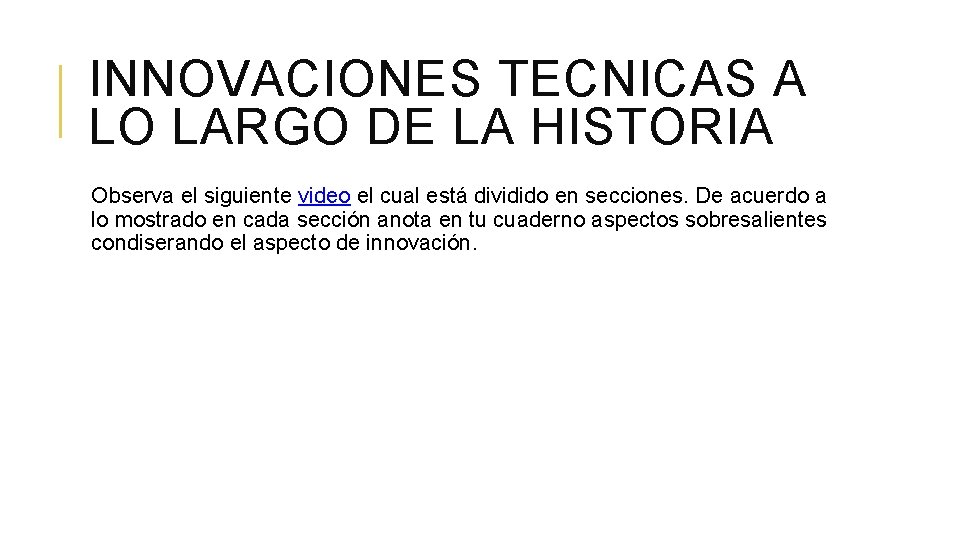 INNOVACIONES TECNICAS A LO LARGO DE LA HISTORIA Observa el siguiente video el cual