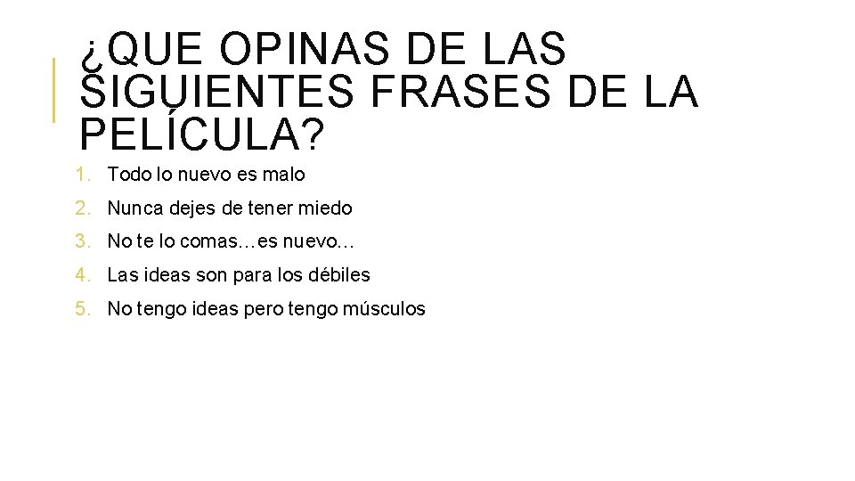 ¿QUE OPINAS DE LAS SIGUIENTES FRASES DE LA PELÍCULA? 1. Todo lo nuevo es