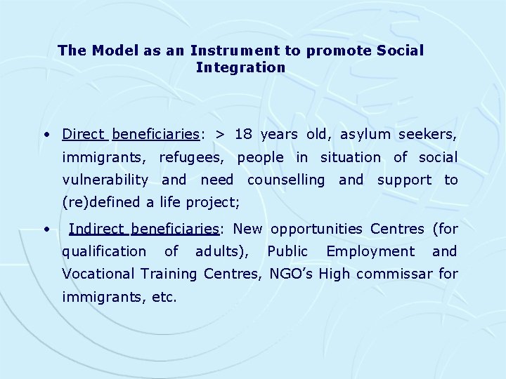 The Model as an Instrument to promote Social Integration • Direct beneficiaries: > 18