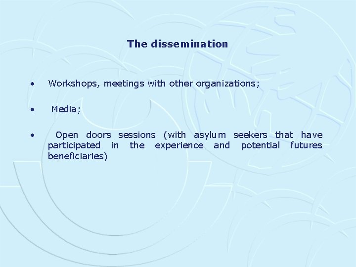 The dissemination • • • Workshops, meetings with other organizations; Media; Open doors sessions