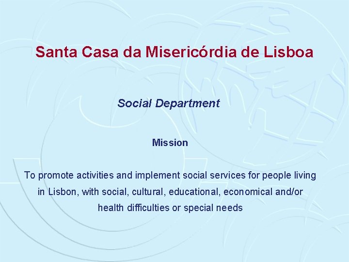 Santa Casa da Misericórdia de Lisboa Social Department Mission To promote activities and implement