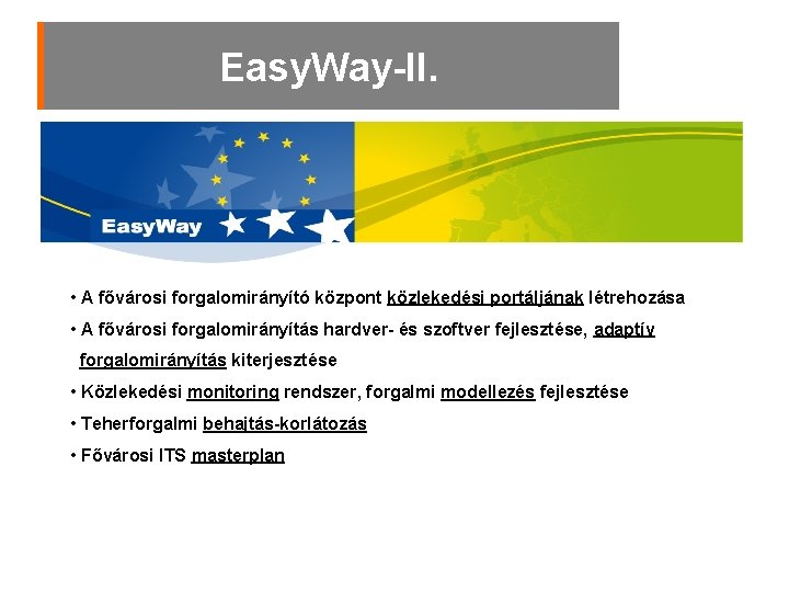 Easy. Way-II. • A fővárosi forgalomirányító központ közlekedési portáljának létrehozása • A fővárosi forgalomirányítás