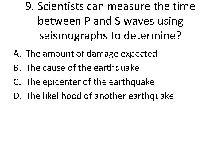 9. Scientists can measure the time between P and S waves using seismographs to