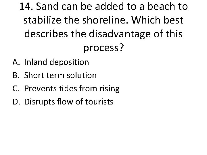14. Sand can be added to a beach to stabilize the shoreline. Which best