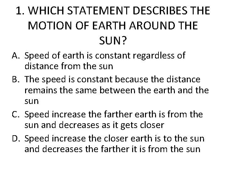 1. WHICH STATEMENT DESCRIBES THE MOTION OF EARTH AROUND THE SUN? A. Speed of