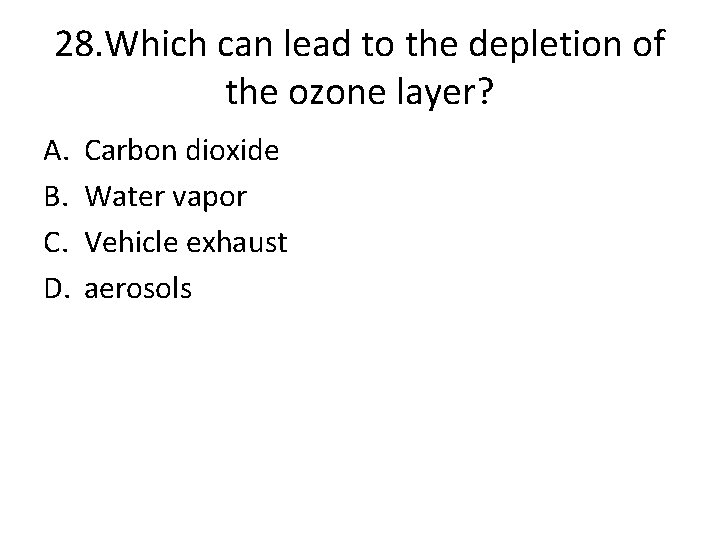 28. Which can lead to the depletion of the ozone layer? A. B. C.