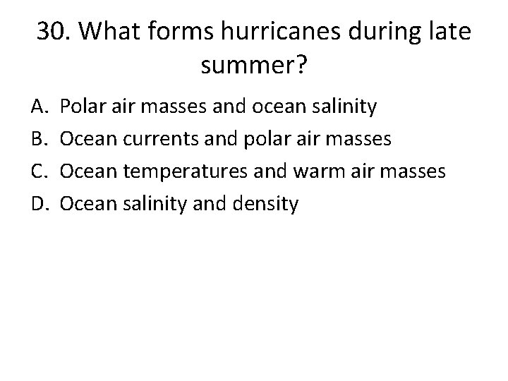 30. What forms hurricanes during late summer? A. B. C. D. Polar air masses