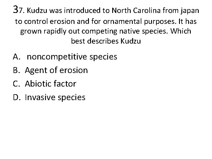 37. Kudzu was introduced to North Carolina from japan to control erosion and for