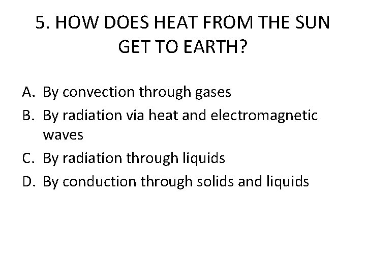 5. HOW DOES HEAT FROM THE SUN GET TO EARTH? A. By convection through