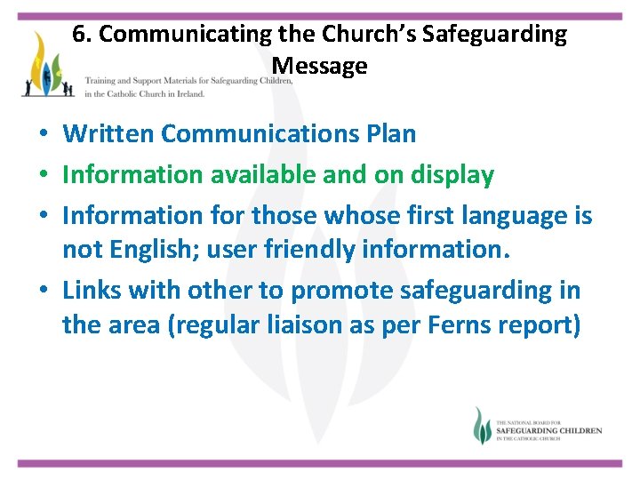 6. Communicating the Church’s Safeguarding Message • Written Communications Plan • Information available and