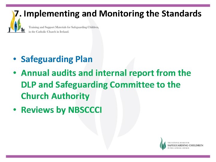 7. Implementing and Monitoring the Standards • Safeguarding Plan • Annual audits and internal