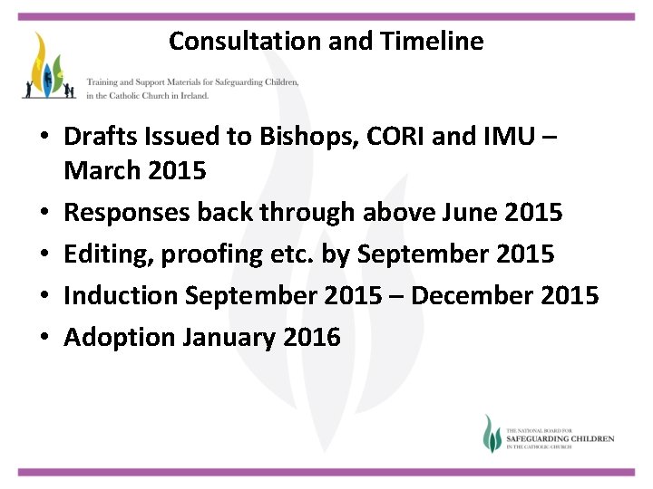 Consultation and Timeline • Drafts Issued to Bishops, CORI and IMU – March 2015