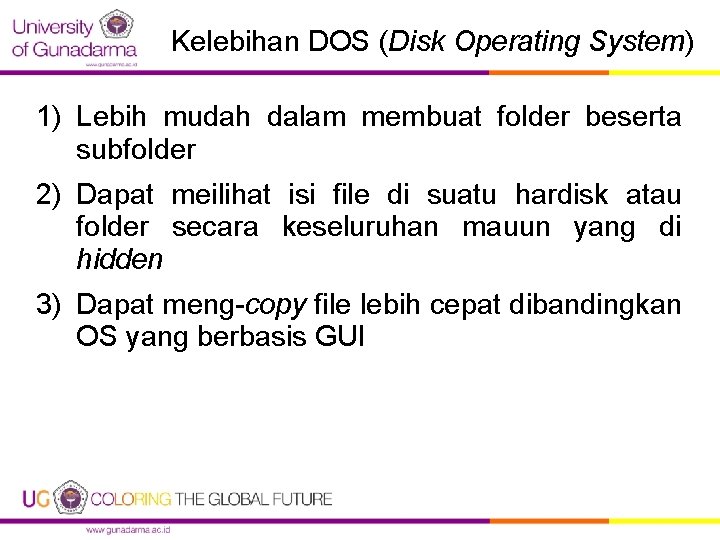 Kelebihan DOS (Disk Operating System) 1) Lebih mudah dalam membuat folder beserta subfolder 2)