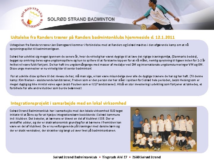 Udtalelse fra Randers træner på Randers badmintonklubs hjemmeside d. 12. 1. 2011 Udtagelsen fra