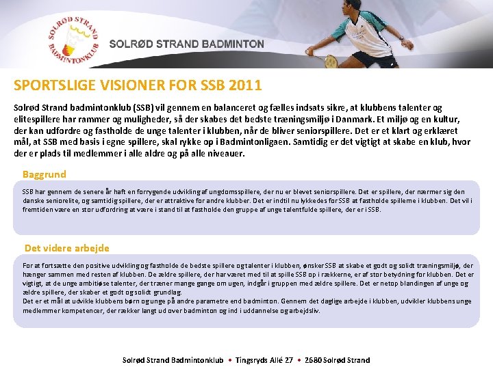 SPORTSLIGE VISIONER FOR SSB 2011 Solrød Strand badmintonklub (SSB) vil gennem en balanceret og