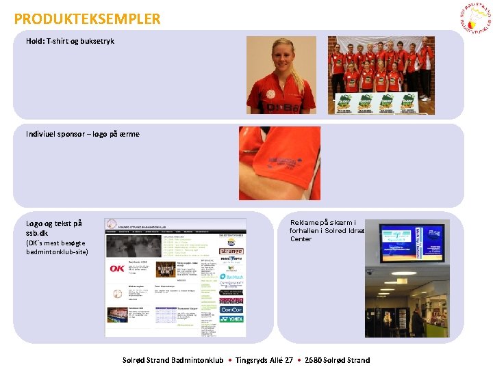 PRODUKTEKSEMPLER Hold: T-shirt og buksetryk Indiviuel sponsor – logo på ærme Logo og tekst