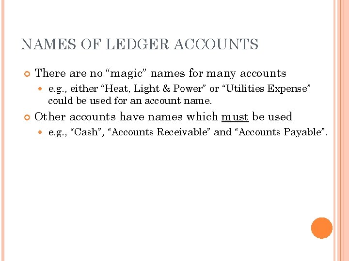 NAMES OF LEDGER ACCOUNTS There are no “magic” names for many accounts e. g.