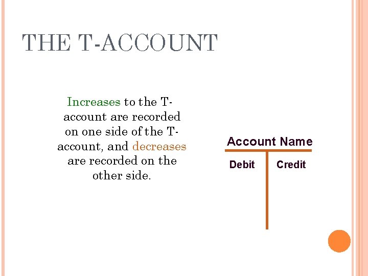 THE T-ACCOUNT Increases to the Taccount are recorded on one side of the Taccount,