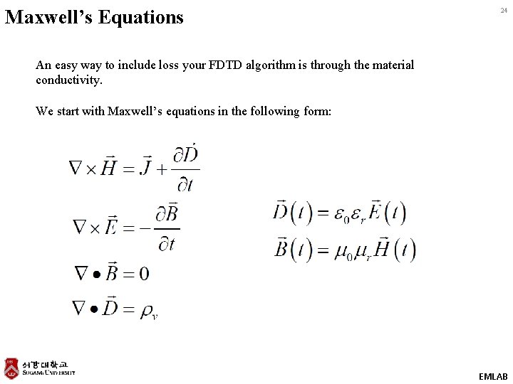 Maxwell’s Equations 24 An easy way to include loss your FDTD algorithm is through