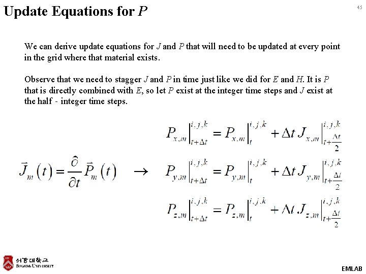Update Equations for P 45 We can derive update equations for J and P