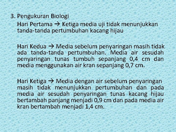 3. Pengukuran Biologi Hari Pertama Ketiga media uji tidak menunjukkan tanda-tanda pertumbuhan kacang hijau