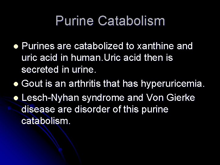 Purine Catabolism Purines are catabolized to xanthine and uric acid in human. Uric acid