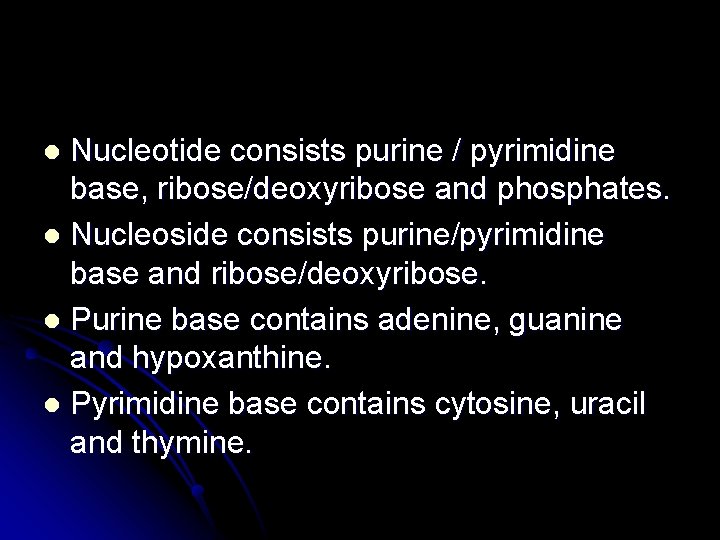 Nucleotide consists purine / pyrimidine base, ribose/deoxyribose and phosphates. l Nucleoside consists purine/pyrimidine base
