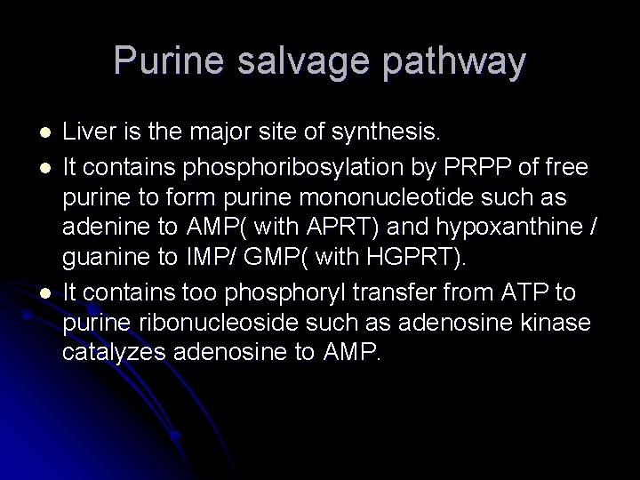 Purine salvage pathway l l l Liver is the major site of synthesis. It