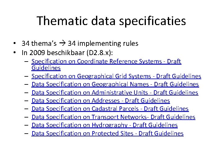 Thematic data specificaties • 34 thema’s 34 implementing rules • In 2009 beschikbaar (D