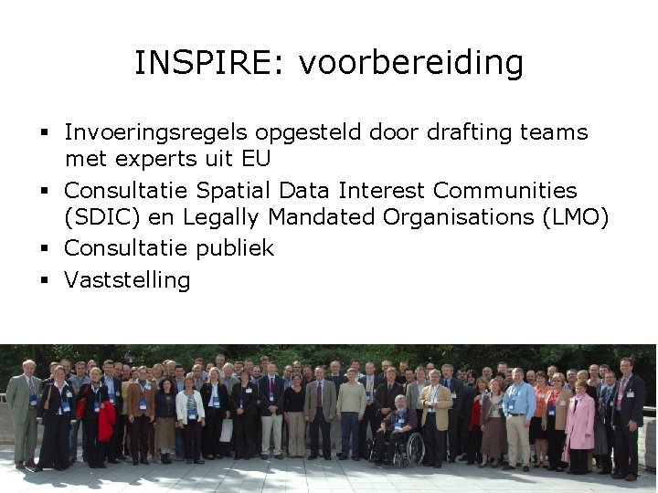 INSPIRE: voorbereiding § Invoeringsregels opgesteld door drafting teams met experts uit EU § Consultatie