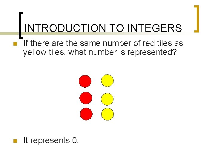 INTRODUCTION TO INTEGERS n If there are the same number of red tiles as