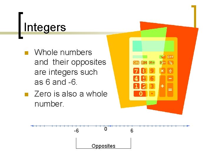 Integers n n Whole numbers and their opposites are integers such as 6 and