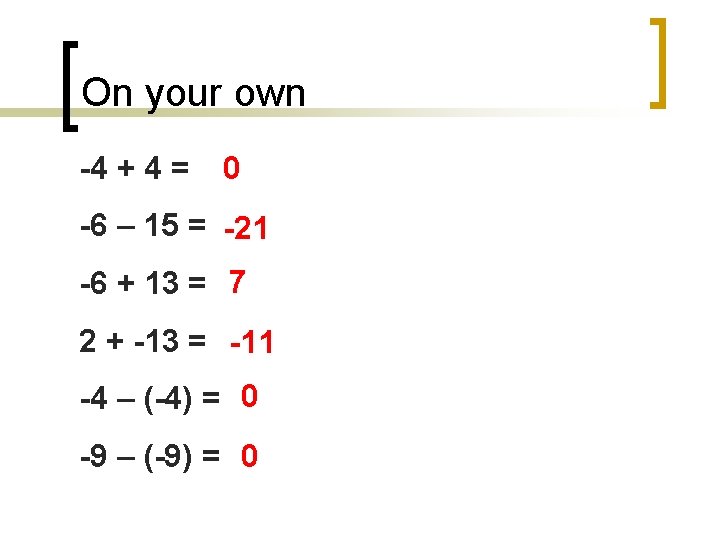 On your own -4 + 4 = 0 -6 – 15 = -21 -6