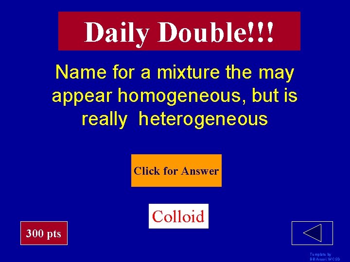 Daily Double!!! Name for a mixture the may appear homogeneous, but is really heterogeneous