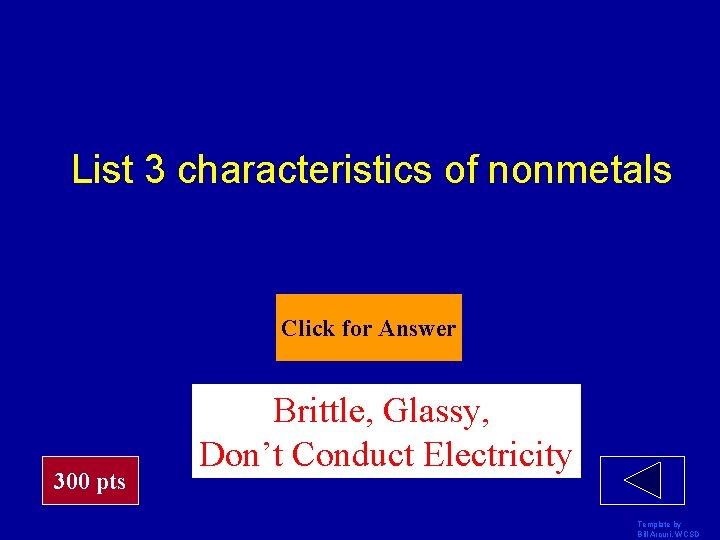 List 3 characteristics of nonmetals Click for Answer 300 pts Brittle, Glassy, Don’t Conduct