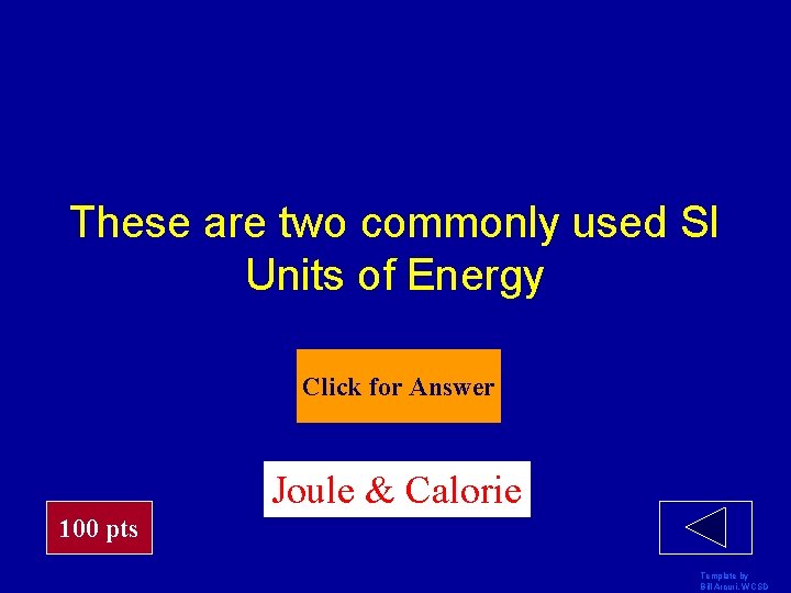 These are two commonly used SI Units of Energy Click for Answer Joule &
