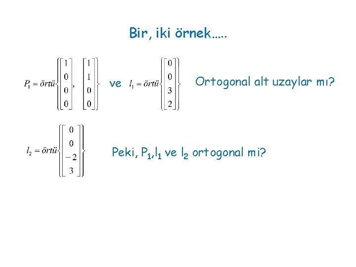 Bir, iki örnek…. . ve Ortogonal alt uzaylar mı? Peki, P 1, l 1