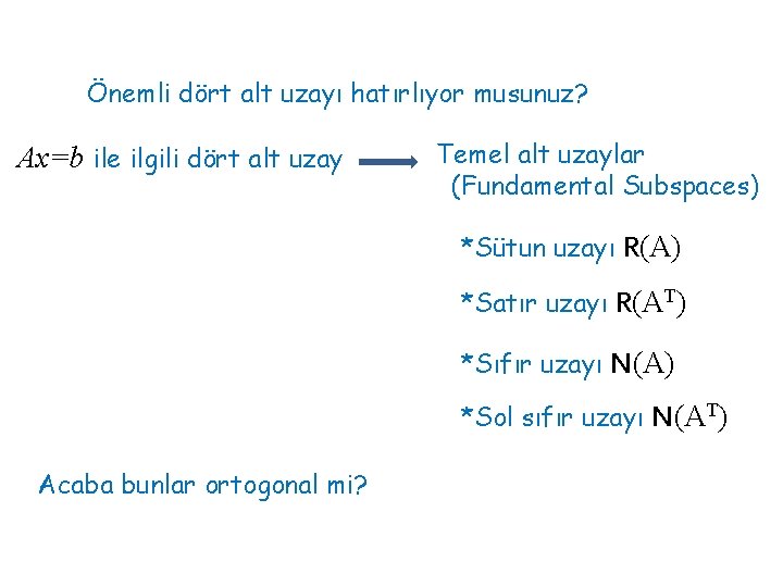 Önemli dört alt uzayı hatırlıyor musunuz? Ax=b ile ilgili dört alt uzay Temel alt