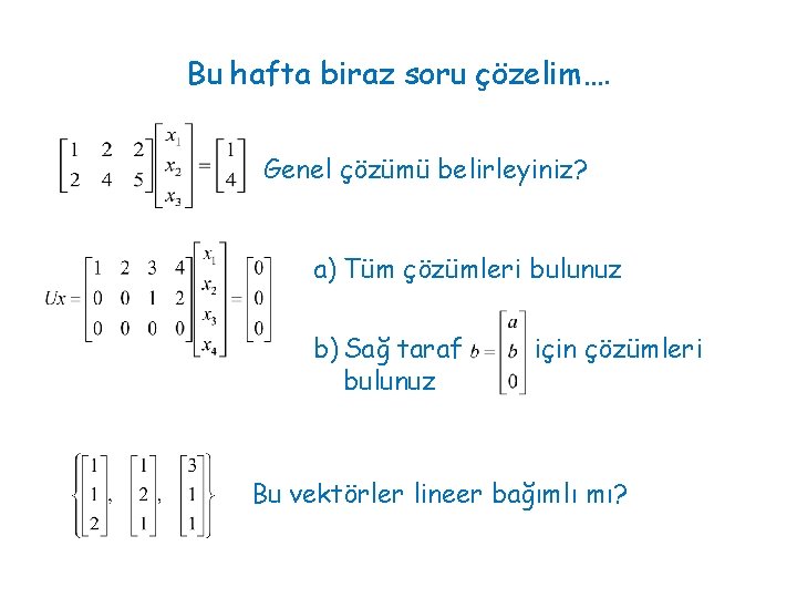 Bu hafta biraz soru çözelim…. Genel çözümü belirleyiniz? a) Tüm çözümleri bulunuz b) Sağ