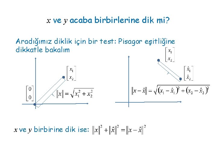 x ve y acaba birbirlerine dik mi? Aradığımız diklik için bir test: Pisagor eşitliğine