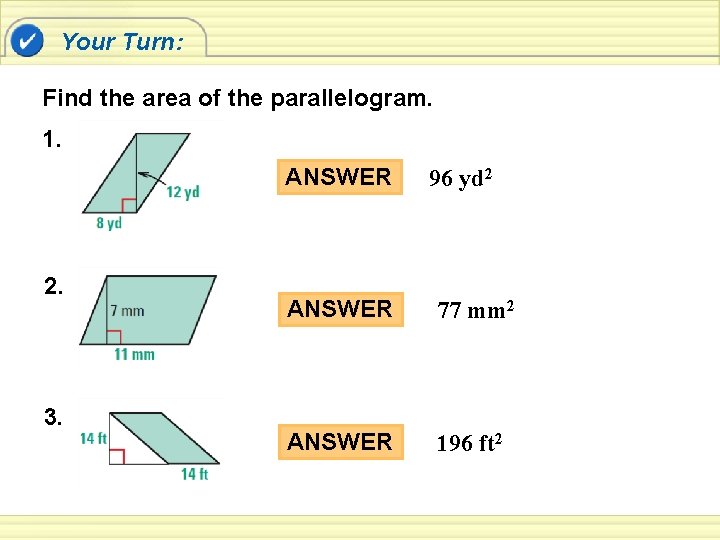 Your Turn: Find the area of the parallelogram. 1. ANSWER 2. 3. 96 yd