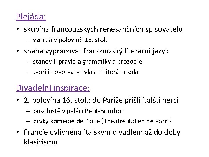 Plejáda: • skupina francouzských renesančních spisovatelů – vznikla v polovině 16. stol. • snaha