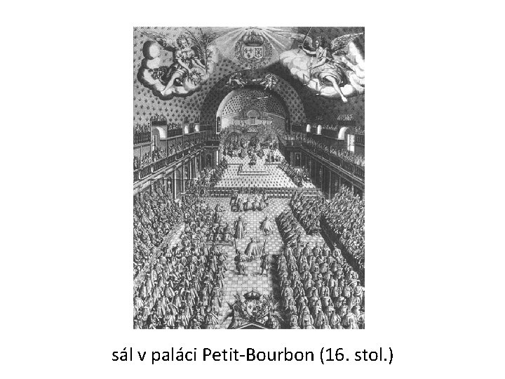 sál v paláci Petit-Bourbon (16. stol. ) 