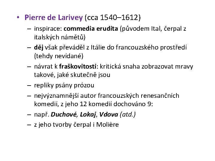  • Pierre de Larivey (cca 1540– 1612) – inspirace: commedia erudita (původem Ital,