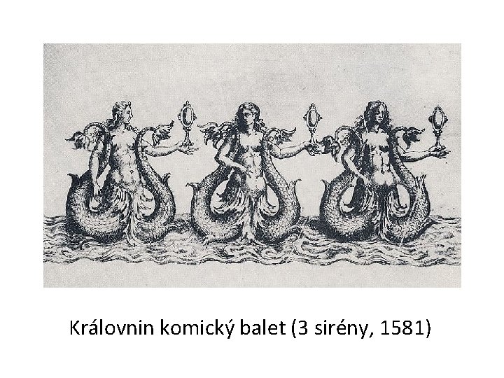 Královnin komický balet (3 sirény, 1581) 