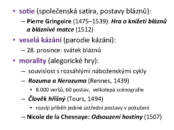  • sotie (společenská satira, postavy bláznů): – Pierre Gringoire (1475– 1539): Hra o