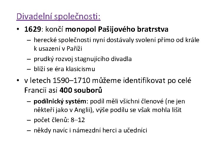 Divadelní společnosti: • 1629: končí monopol Pašijového bratrstva – herecké společnosti nyní dostávaly svolení