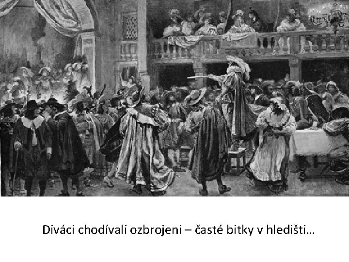 Diváci chodívali ozbrojeni – časté bitky v hledišti… 