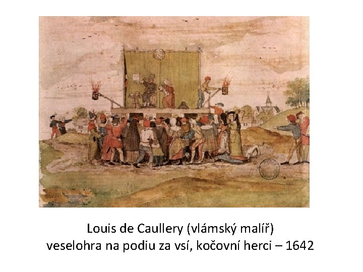 Louis de Caullery (vlámský malíř) veselohra na podiu za vsí, kočovní herci – 1642